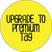 Upgrade to Premium Tag (please do not delete if you would like to upgrade your tag)