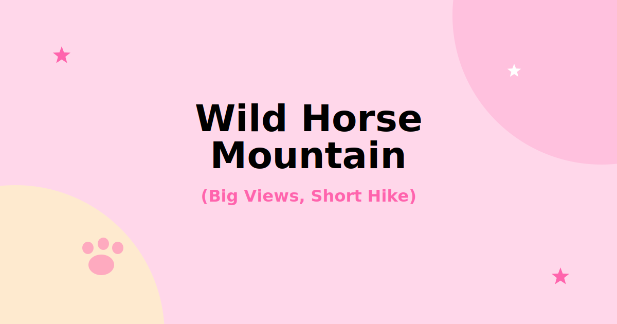Wild Horse Mountain: A Short, Steep Hike With Big Views