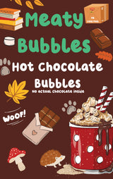 Meaty Bubbles: Hot Chocolate Bubbles (150ML) (NEW!)