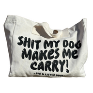 TOTE BAG: Shit My Dog Makes Me Carry