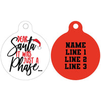 Pet ID Tag | Dear Santa, it was just a Phase