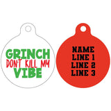 Pet ID Tag | Grinch don't kill my vibe (red reverse)