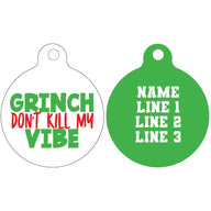 Pet ID Tag | Grinch don't kill my vibe (green reverse)