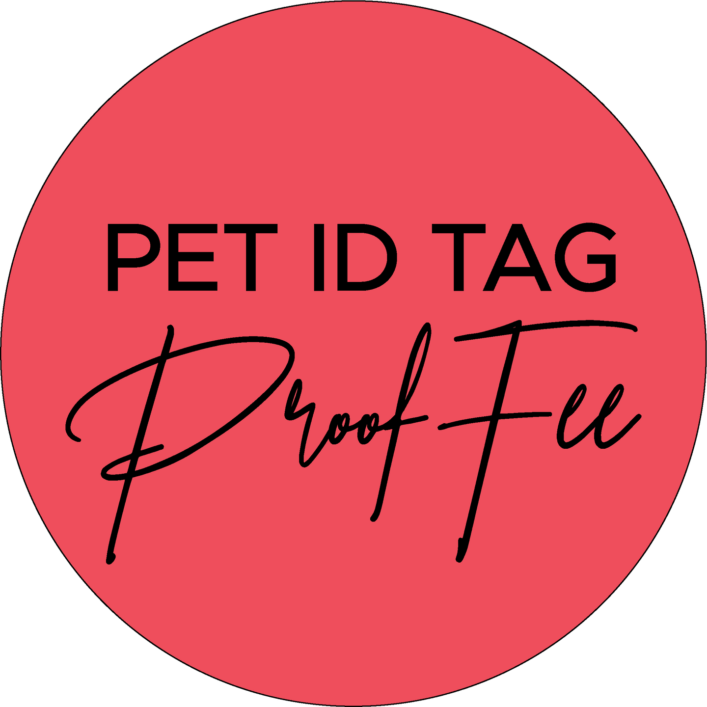 Pet ID Tag Proof Fee (please do not delete if you would like a proof before you tag is produced)