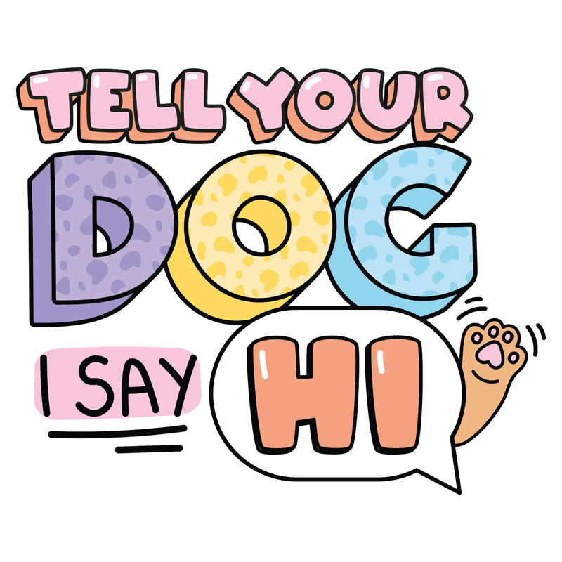 BLD LIFESTYLE CLUB TEE (Unisex Sizing): "Tell Your Dog I Said Hi" | White (Digital Printing)