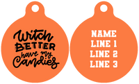 Pet ID Tag | Witch Better Have My Candies (Orange)