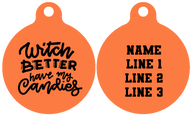 Pet ID Tag | Witch Better Have My Candies (Orange)